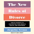The New Rules of Divorce: Twelve Secrets to Protecting Your Wealth, Health, and Happiness By Jacqueline Newman, Andi Arndt (Read by) Cover Image
