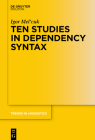 Ten Studies in Dependency Syntax (Trends in Linguistics. Studies and Monographs [Tilsm] #347) By Igor Mel'cuk Cover Image