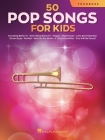 50 Pop Songs for Kids for Trombone: For Trombone By Hal Leonard Corp (Other) Cover Image