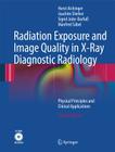 Radiation Exposure and Image Quality in X-Ray Diagnostic Radiology: Physical Principles and Clinical Applications [With CDROM] By Horst Aichinger, Joachim Dierker, Sigrid Joite-Barfuß Cover Image