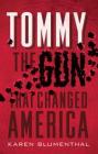 Tommy: The Gun That Changed America By Karen Blumenthal Cover Image