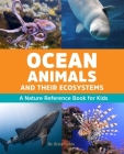 Ocean Animals and Their Ecosystems: A Nature Reference Book for Kids Cover Image