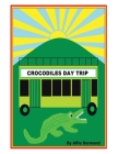 Crocodiles Day Trip By Alfie Dormand Cover Image