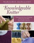 The Knowledgeable Knitter: Understand the Inner Workings of Knitting and Make Every Project a Success By Margaret Radcliffe Cover Image