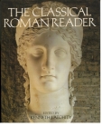 The Classical Roman Reader: New Encounters with Ancient Rome By Kenneth J. Atchity (Editor) Cover Image