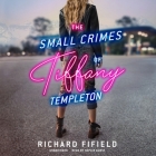 The Small Crimes of Tiffany Templeton Lib/E By Richard Fifield, Sophie Amoss (Read by) Cover Image