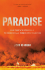 Paradise: One Town's Struggle to Survive an American Wildfire By Lizzie Johnson Cover Image
