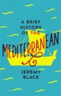 A Brief History of the Mediterranean: Indispensable for Travellers (Brief Histories) Cover Image