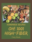 Oh! 1001 Homemade High-Fiber Recipes: A Homemade High-Fiber Cookbook for Your Gathering Cover Image