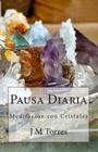 Pausa Diaria: Meditación con Cristales By J. M. Torres Cover Image