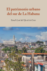 El Patrimonio Urbano del Sur de la Habana By Yaneli Leal del Ojo de la Cruz Cover Image