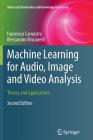 Machine Learning for Audio, Image and Video Analysis: Theory and Applications (Advanced Information and Knowledge Processing) By Francesco Camastra, Alessandro Vinciarelli Cover Image