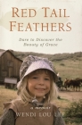 Red Tail Feathers: Dare to Discover the Beauty of Grace By Wendi Lou Lee Cover Image