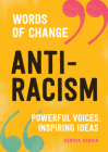 Anti-Racism (Words of Change series): Powerful Voices, Inspiring Ideas Cover Image