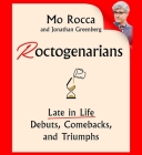 Roctogenarians: Late in Life Debuts, Comebacks, and Triumphs By Mo Rocca, Jonathan Greenberg Cover Image