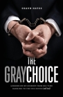 The Gray Choice: Lessons on My Journey from Big-Time Banking to the Big House (and Back) Cover Image