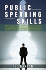 Public Speaking Skills: How to Become a Better Speaker, Develop self-confidence and Body Language, Overcome Social Anxiety, and Manage Present Cover Image