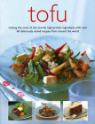 Tofu: Making the Most of This Low-Fat High-Protein Ingredient, with Over 60 Deliciously Varied Recipes from Around the World By Becky Johnson Cover Image