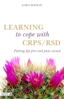 Learning to Cope with Crps / Rsd: Putting Life First and Pain Second By Karen Rodham Cover Image