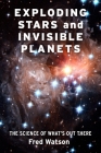 Exploding Stars and Invisible Planets: The Science of What's Out There Cover Image