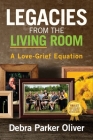 Legacies from the Living Room: A Love-Grief Equation Cover Image