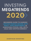 Investing Megatrends 2020: Beginners Guide to Earning Lifetime Passive Income with Small, Safe Investments in Marijuana Stocks, CBD, REITs, Gold Cover Image