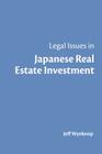 Legal Issues in Japanese Real Estate Investment By Jeff Wynkoop Cover Image