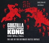 Godzilla vs. Kong: One Will Fall: The Art of the Ultimate Battle Royale (KING KONG) By Daniel Wallace, Adam Wingard (Foreword by) Cover Image