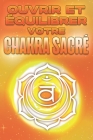 Ouvrir et équilibrer votre chakra sacré: Ouvrir et équilibrer vos Chakra's #6 By Sherry Lee Cover Image