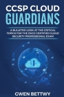 CCSP Cloud Guardians: A bulleted look at the critical topics for the (ISC)2 Certified Cloud Security Professional exam Cover Image