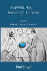 Inspiring Next Innovation Purpose: Volume 1 - Why not ... best for the world? Cover Image