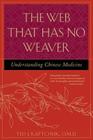 The Web That Has No Weaver: Understanding Chinese Medicine By Ted Kaptchuk Cover Image