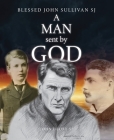 A Man Sent by God: Blessed John Sullivan Sj Cover Image