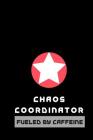 Chaos Coordinator fueled by Caffeine: Chaos Coordinator Notebook, Mother's Day Gift, Gift for Boss, Gift for Coworker, Lady Boss, Administrative Assis Cover Image
