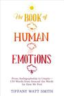 The Book of Human Emotions: From Ambiguphobia to Umpty -- 154 Words from Around the World for How We Feel By Tiffany Watt Smith Cover Image
