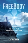 FreeBody: The Body, Pain, and a Path to Freedom By Cat Matlock Cover Image