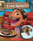 What If You Had T. Rex Teeth?: And Other Dinosaur Parts (What If You Had... ?) By Sandra Markle, Howard McWilliam (Illustrator) Cover Image