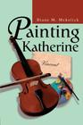 Painting Katherine By Diane M. Meholick Cover Image
