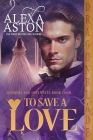 To Save a Love By Alexa Aston Cover Image
