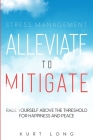 Stress Management: Alleviate To Mitigate By Kurt Long Cover Image