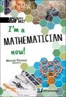 I'm a Mathematician Now! By Marcelo M. Disconzi, David A. Weintraub (Editor), Ann M. Neely (Editor) Cover Image