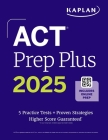 ACT Prep Plus 2025: Includes 5 Full Length Practice Tests, 100s of Practice Questions, and 1 Year Access to Online Quizzes and Video Instruction (Kaplan Test Prep) By Kaplan Test Prep Cover Image