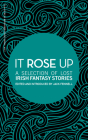 It Rose Up: A Selection of Lost Irish Fantasy Stories Cover Image