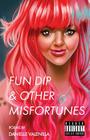 Fun Dip & Other Misfortunes By Danielle Elizabeth Rae Valenilla Cover Image