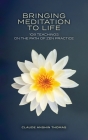 Bringing Meditation to Life: 108 Teachings on the Path of Zen Practice By Claude Anshin Thomas Cover Image