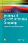 Sensing and Systems in Pervasive Computing: Engineering Context Aware Systems (Undergraduate Topics in Computer Science) By Dan Chalmers Cover Image