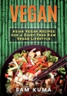 Vegan: Asian Vegan Recipes for a Dairy Free Raw Vegan Lifestyle Cover Image