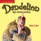 Dandelion, my house chicken By Kim Carr Cover Image