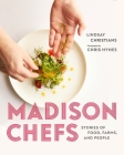 Madison Chefs: Stories of Food, Farms, and People By Lindsay Christians, Chris Hynes (By (photographer)) Cover Image