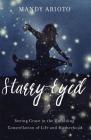 Starry-Eyed: Seeing Grace in the Unfolding Constellation of Life and Motherhood By Mandy Arioto Cover Image